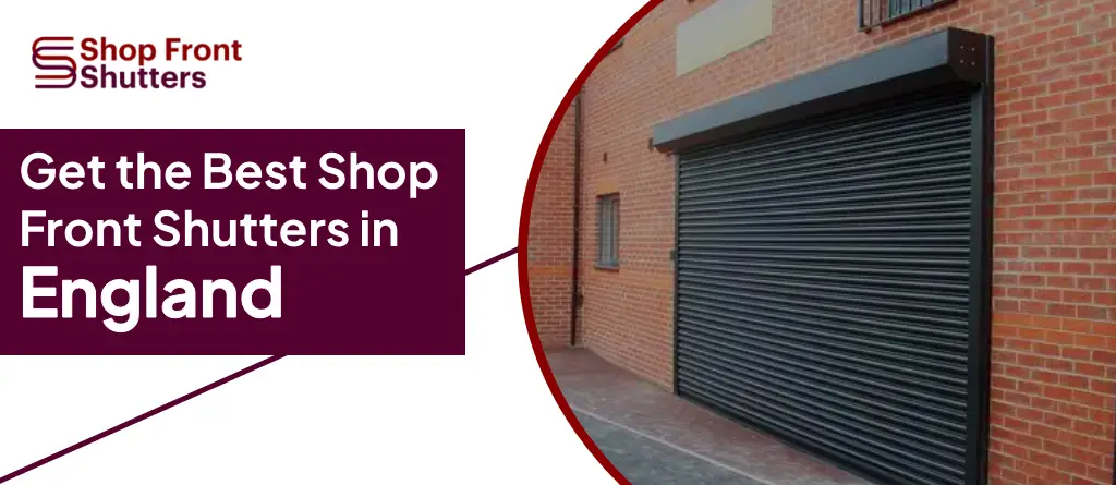 Get the Best Shop Front Shutters in England